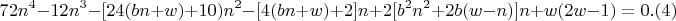 $$72n^4-12n^3-[24(bn +w)+10)n^2-[4(bn +w)+2]n+2[b^2n^2 +2b(w-n)]n + w(2w-1) = 0 .(4)$$