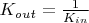 $K_{out} = \frac{1}{K_{in}}$