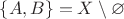 $ \left\lbrace A, B\right\rbrace = X \setminus \varnothing$