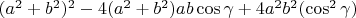 $(a^2+b^2)^2-4(a^2+b^2)ab\cos\gamma+ 4a^2b^2(\cos^2\gamma)$