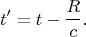 $$ t^\prime=t -\dfrac{R}{c}.$$