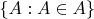 $\{A: A\in A\}$