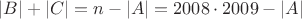 $|B| + |C| = n - |A| = 2008 \cdot 2009 - |A|$