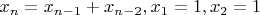 $x_{n}=x_{n-1}+x_{n-2},x_1=1,x_2=1$