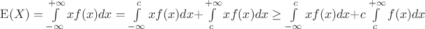 $\operatorname{E}(X) = \int\limits_{-\infty}^{+\infty}xf(x)dx = \int\limits_{-\infty}^{c}xf(x)dx + \int\limits_{c}^{+\infty}xf(x)dx \ge \int\limits_{-\infty}^{c}xf(x)dx + c\int\limits_{c}^{+\infty}f(x)dx$