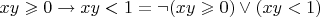 $xy \geqslant 0 \to xy < 1 = \neg (xy \geqslant 0) \vee (xy < 1)$
