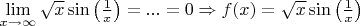 $\lim\limits_{x \to \infty} \sqrt{x} \sin \left ( \frac{1}{x} \right ) = ... = 0 \Rightarrow f(x)=\sqrt{x} \sin \left ( \frac{1}{x} \right )$