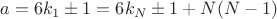 $a=6k_{1}\pm 1=6k_{N}\pm 1+N(N-1)$