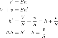 \begin{align*}
V&=Sh\\
V+v&=Sh'\\
h'&=\frac{V}{S}+\frac{v}{S}=h+\frac{v}{S}\\
\Delta h&=h'-h=\frac{v}{S}
\end{align*}
