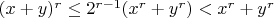 $ (x+y)^r \le 2^{r-1}(x^r+y^r) < x^r+y^r $