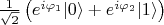 $\frac1{\sqrt2}\left(e^{i\varphi_1}\lvert0\rangle + e^{i\varphi_2}\lvert1\rangle\right)$