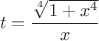 $$t=\frac{\sqrt[4]{1+x^4}}{x}$$