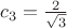$c_3=\frac{2}{\sqrt 3 }$
