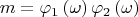 $$m = \varphi _1 \left( \omega  \right)\varphi _2 \left( \omega  \right)$