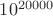 $10^{20000}$