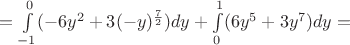 $={\int\limits_{-1}^{0}(-6y^2+3(-y)^{\frac{7}{2}})dy+\int\limits_{0}^{1}(6y^5+3y^7)dy=$