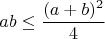 $$ab\le\frac{(a+b)^2}{4}$$