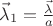 $\vec \lambda_1 = \frac{\vec \lambda}{a}$ $\vec \lambda_1 = \frac{\vec \lambda}{a}$