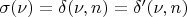 $\sigma(\nu) = \delta(\nu, n) = \delta&rsquo;(\nu, n)$