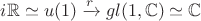 $i\mathbb R\simeq u(1)\xrightarrow{r} gl(1,\mathbb C)\simeq \mathbb C$
