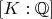 $[K:\mathbb{Q}]$