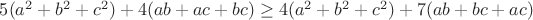 $5(a^2+b^2+c^2)+4(ab+ac+bc)\geq4(a^2+b^2+c^2)+7(ab+bc+ac)$