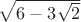 $\sqrt{6-3\sqrt{2}}$