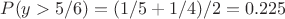 $P(y > 5/6) = (1/5 + 1/4)/2 = 0.225$