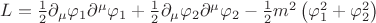 $L = \frac{1}{2} \partial_{\mu} \varphi_1 \partial^{\mu} \varphi_1 + \frac{1}{2} \partial_{\mu} \varphi_2 \partial^{\mu} \varphi_2 - \frac{1}{2} m^2 \left( \varphi_1^2 + \varphi_2^2 \right)$