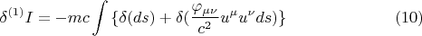 $$ \delta {}^{(1)} I = - m c \int { \lbrace \delta (ds) + \delta (\frac {\varphi_{\mu \nu}} {c^2} u^{\mu} u^{\nu} ds) \rbrace}      \eqno (10) $$