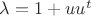 $\lambda = 1 + uu^t$