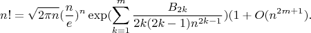 $$n! =\sqrt{2\pi n}(\frac ne)^n \exp(\sum\limits_{k=1}^m \frac{B_{2k}}{2k(2k-1)n^{2k-1}})(1+O(n^{2m+1}).$$