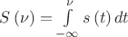 $\[S\left( \nu  \right) = \int\limits_{ - \infty }^\nu  {s\left( t \right)dt} \]$
