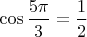 $\cos\dfrac{5\pi}{3}=\dfrac{1}{2}$