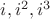 $i, i^2, i^3$ $i, i^2, i^3$