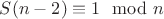 $S(n-2)\equiv1 \mod n$