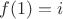$f(1)=i$