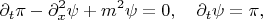 $$
\partial_t \pi - \partial_x^2 \psi + m^2  \psi = 0,
\quad
\partial_t \psi = \pi,
$$