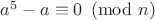 $a^5-a\equiv 0 \pmod{n} $
