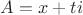 $ A=x+ti$