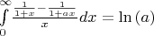 $\int \limits  _{0}^{\infty }\! \frac { {\frac {1}{1+x}}-{\frac {1}{1+ax}} } {x}{dx}=\ln  \left( a \right) $