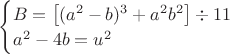 $\begin{cases}
B=\left[(a^2-b)^3+a^2b^2\right]\div11\\
a^2-4b=u^2
\end{cases}$