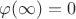 $\varphi(\infty) = 0$