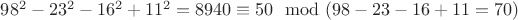 $98^2-23^2-16^2+11^2=8940\equiv 50 \mod (98-23-16+11=70)$