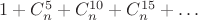 $1 + C^5_n + C^{10}_n + C^{15}_n + \ldots$