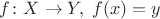 $f\colon X \to Y, \; f(x)=y$