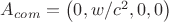 $A_{com}=\left(0,w/c^2,0,0\right)$