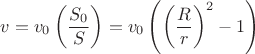 $v=v_{0} \left(\dfrac{S_{0}}{S} \right) = v_{0} \left(\left(\dfrac{R}{r} \right)^{2}-1\right) $