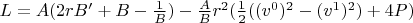 $ L=A(2rB'+B-\frac{1}{B})-\frac{A}{B}r^2(\frac{1}{2}((v^0)^2-(v^1)^2)+4P)$