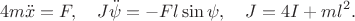 $$4m\ddot x=F,\quad J\ddot\psi=-Fl\sin\psi,\quad J=4I+ml^2.$$